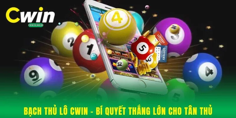 Bạch thủ lô Cwin - Bí quyết thắng lớn cho tân thủ