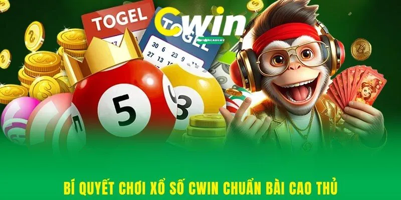 Bí quyết chơi xổ số Cwin chuẩn bài cao thủ