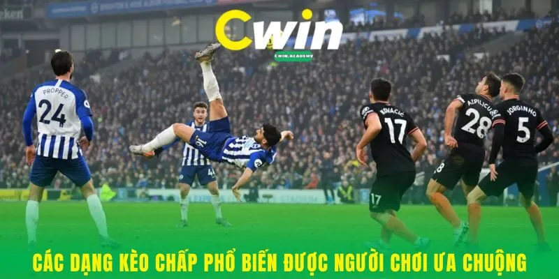 Các dạng kèo chấp phổ biến được người chơi ưa chuộng