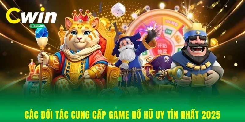 Các đối tác cung cấp game nổ hũ uy tín nhất 2025