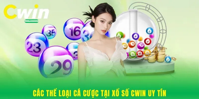 Các thể loại cá cược tại xổ số Cwin uy tín