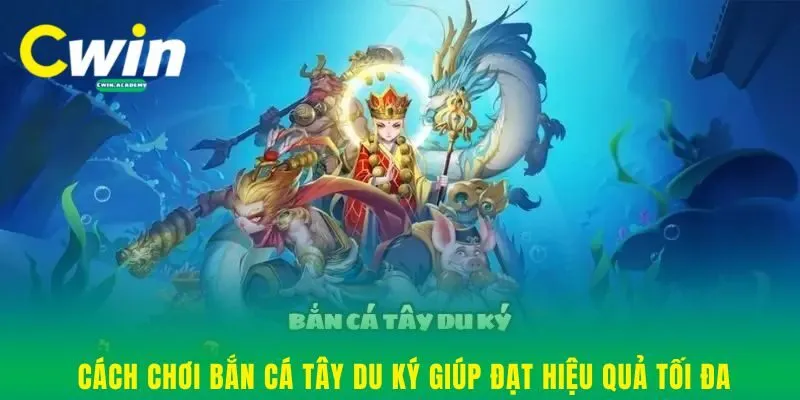 Cách chơi Bắn Cá Tây Du Ký giúp đạt hiệu quả tối đa