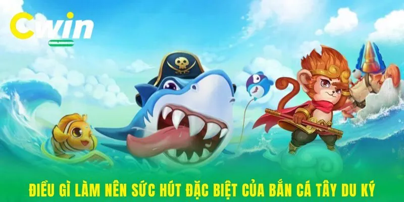 Điều gì làm nên sức hút đặc biệt của Bắn cá Tây Du Ký