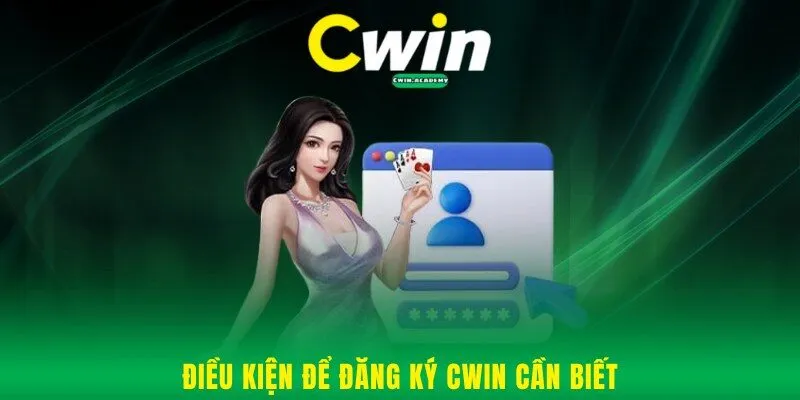 Điều kiện để đăng ký Cwin cần biết