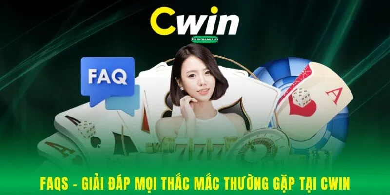 FAQs - Giải đáp mọi thắc mắc thường gặp tại Cwin