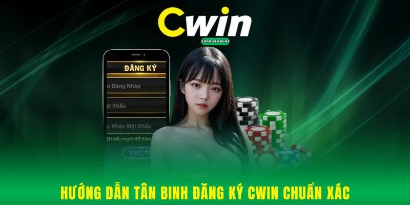 Hướng dẫn tân binh đăng ký Cwin chuẩn xác