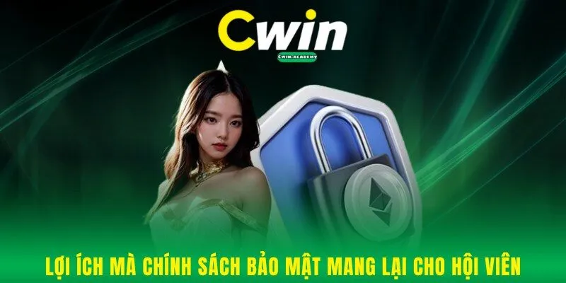 Lợi ích mà quy định chính sách bảo mật mang lại cho hội viên