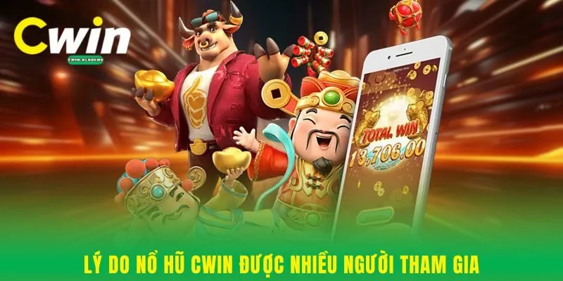 Lý do nổ hũ Cwin được nhiều người tham gia