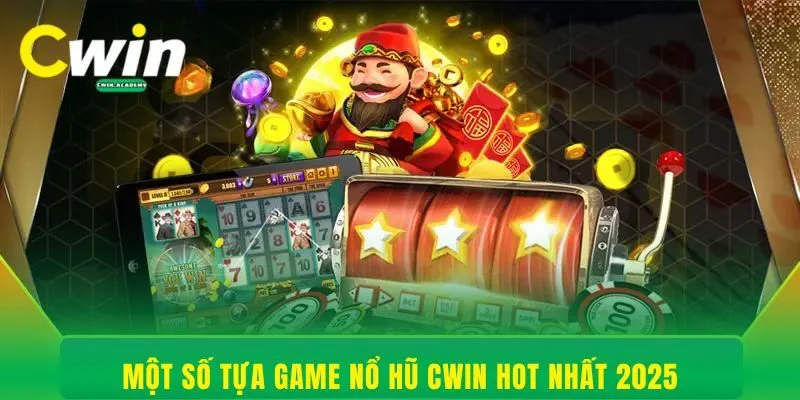 Một số tựa game nổ hũ Cwin hot nhất 2025