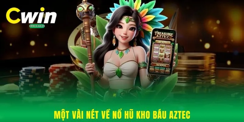 Một vài nét về nổ hũ kho báu Aztec