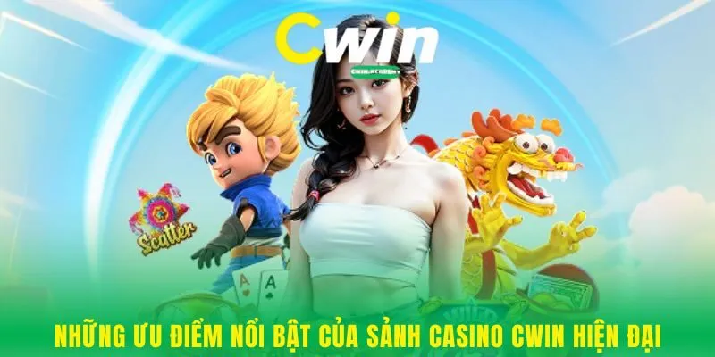 Những ưu điểm nổi bật của sảnh Casino Cwin hiện đại