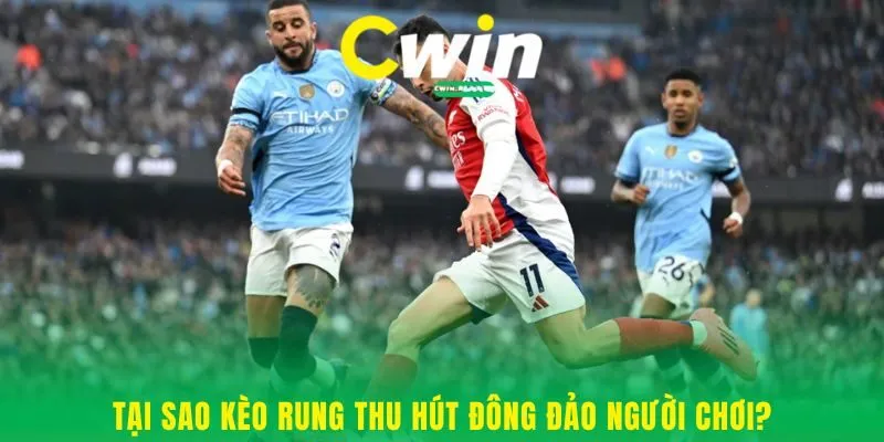 Tại sao kèo rung thu hút đông đảo người chơi?