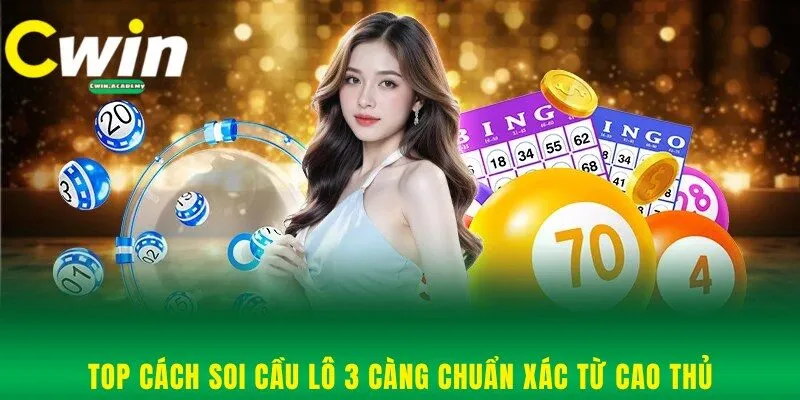 Top cách soi cầu lô 3 càng chuẩn xác từ cao thủ