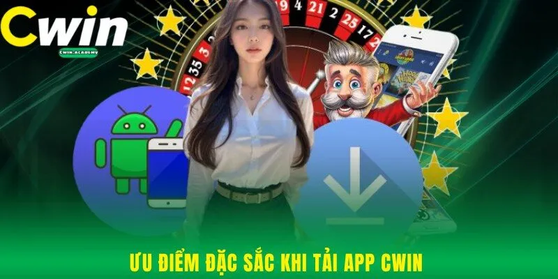 Ưu điểm đặc sắc khi tải app cwin