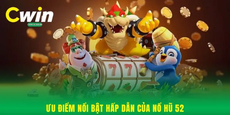 Ưu điểm nổi bật hấp dẫn của nổ hũ 52
